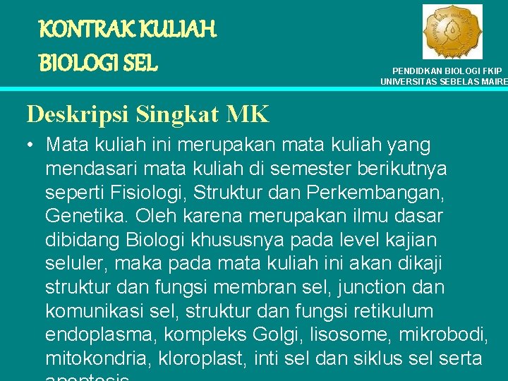 KONTRAK KULIAH BIOLOGI SEL PENDIDKAN BIOLOGI FKIP UNIVERSITAS SEBELAS MAIRE Deskripsi Singkat MK •