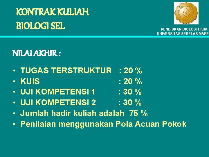 KONTRAK KULIAH BIOLOGI SEL PENDIDKAN BIOLOGI FKIIP UNIVERSITAS SEBELAS MARE NILAI AKHIR : •