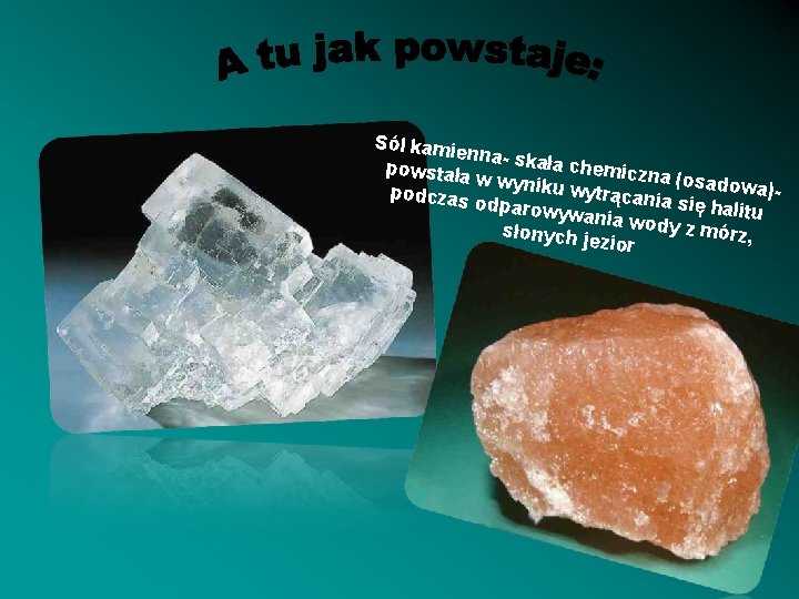 Sól kami enna- ska ła c h powstała w wyniku emiczna (osadow a)wytrącan podczas