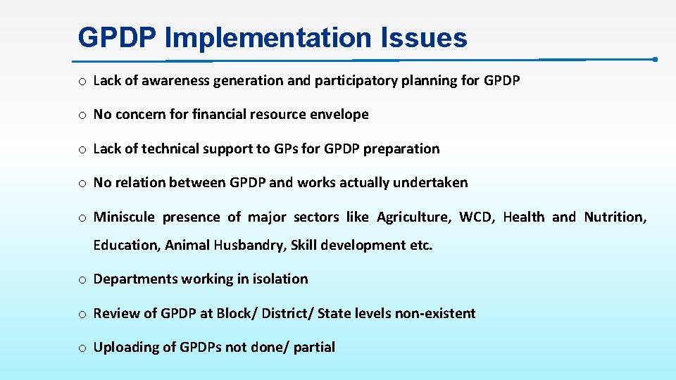 GPDP Implementation Issues o Lack of awareness generation and participatory planning for GPDP o