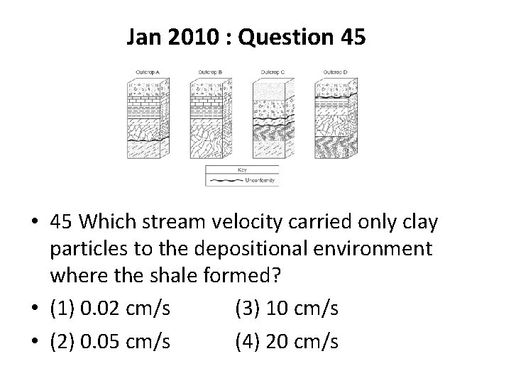 Jan 2010 : Question 45 • 45 Which stream velocity carried only clay particles