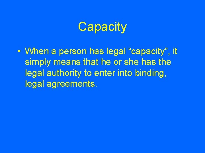 Capacity • When a person has legal “capacity”, it simply means that he or