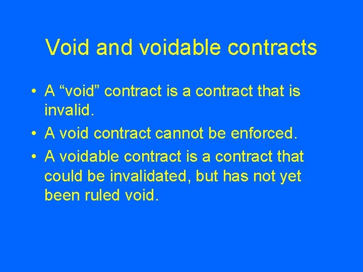 Void and voidable contracts • A “void” contract is a contract that is invalid.