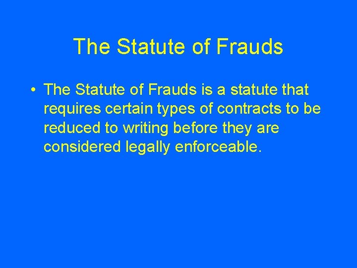 The Statute of Frauds • The Statute of Frauds is a statute that requires