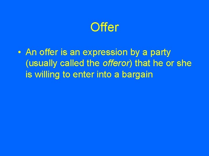 Offer • An offer is an expression by a party (usually called the offeror)