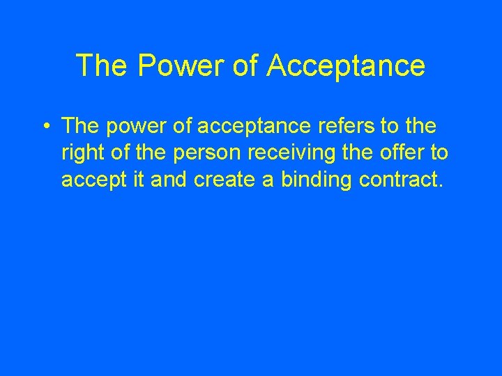 The Power of Acceptance • The power of acceptance refers to the right of