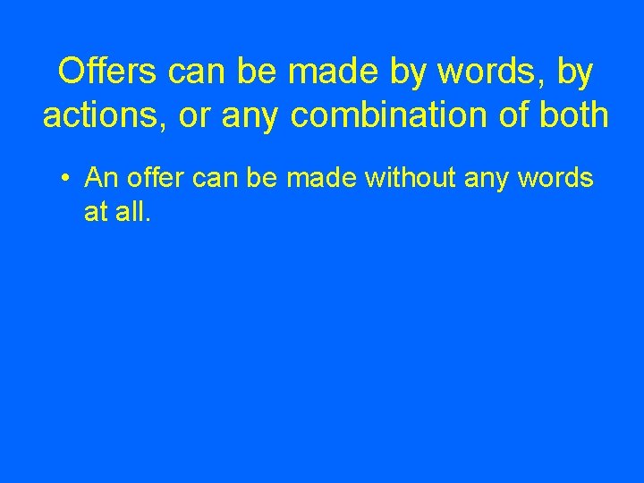 Offers can be made by words, by actions, or any combination of both •