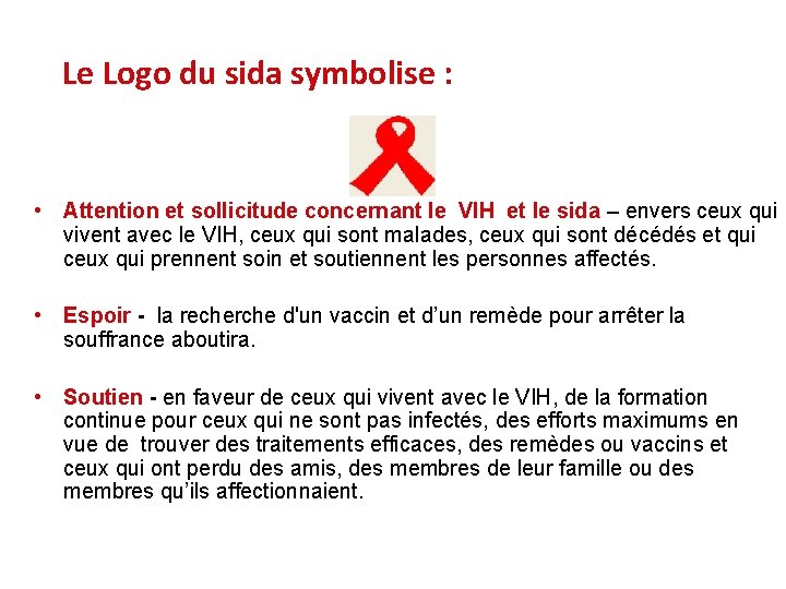  Le Logo du sida symbolise : • Attention et sollicitude concernant le VIH