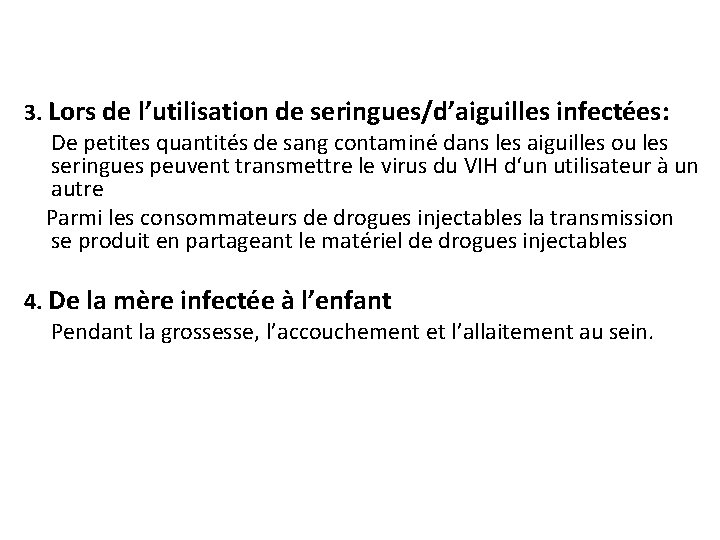 3. Lors de l’utilisation de seringues/d’aiguilles infectées: De petites quantités de sang contaminé dans