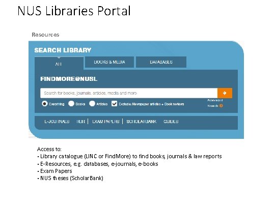 NUS Libraries Portal Resources Access to: • Library catalogue (LINC or Find. More) to