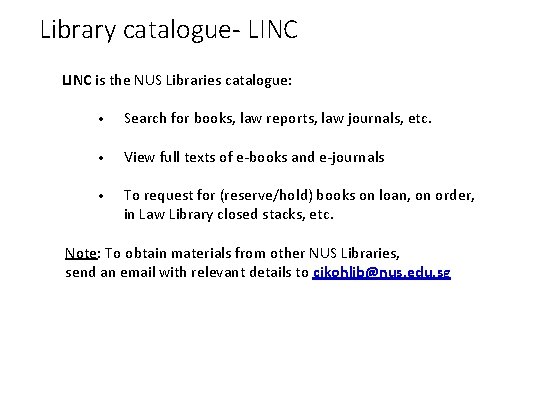 Library catalogue- LINC is the NUS Libraries catalogue: • Search for books, law reports,