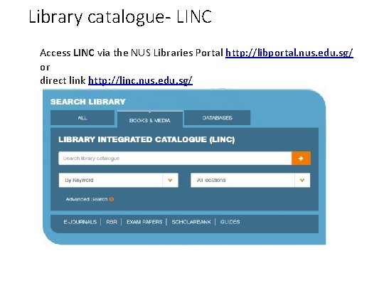 Library catalogue- LINC Access LINC via the NUS Libraries Portal http: //libportal. nus. edu.