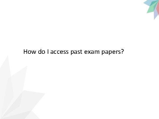 How do I access past exam papers? 
