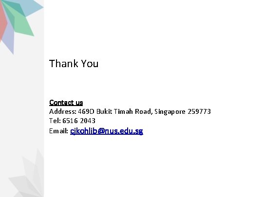Thank You Contact us Address: 469 D Bukit Timah Road, Singapore 259773 Tel: 6516