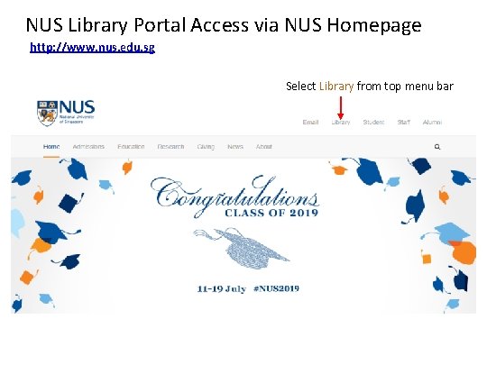 NUS Library Portal Access via NUS Homepage http: //www. nus. edu. sg Select Library