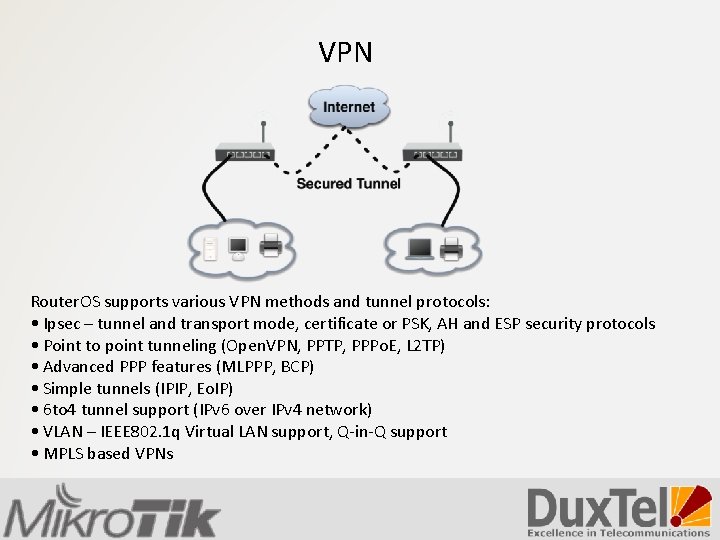 VPN Router. OS supports various VPN methods and tunnel protocols: • Ipsec – tunnel