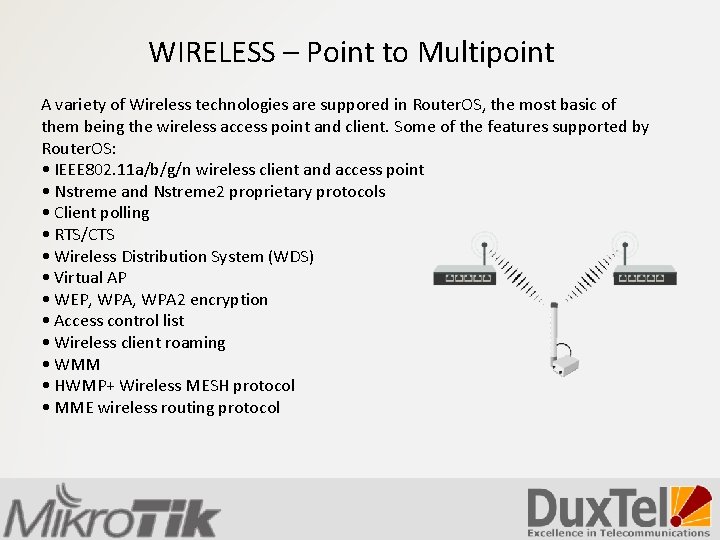 WIRELESS – Point to Multipoint A variety of Wireless technologies are suppored in Router.