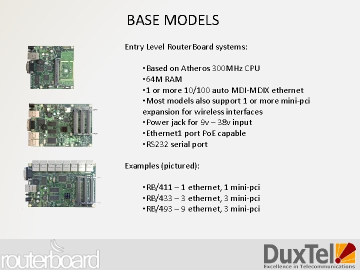 BASE MODELS Entry Level Router. Board systems: • Based on Atheros 300 MHz CPU