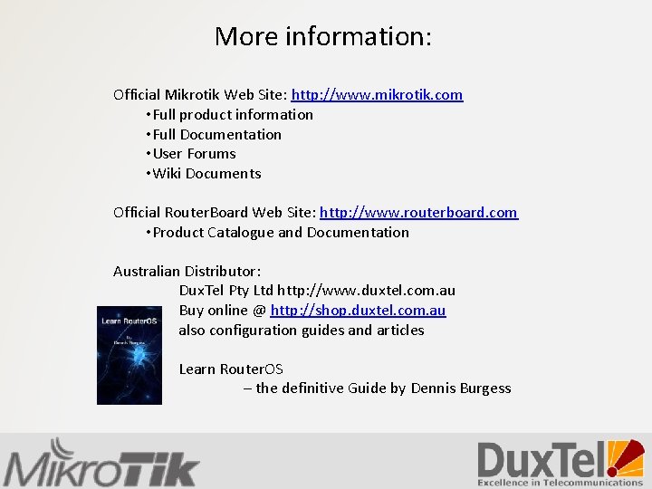 More information: Official Mikrotik Web Site: http: //www. mikrotik. com • Full product information