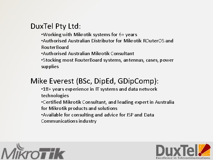 Dux. Tel Pty Ltd: • Working with Mikrotik systems for 6+ years • Authorised
