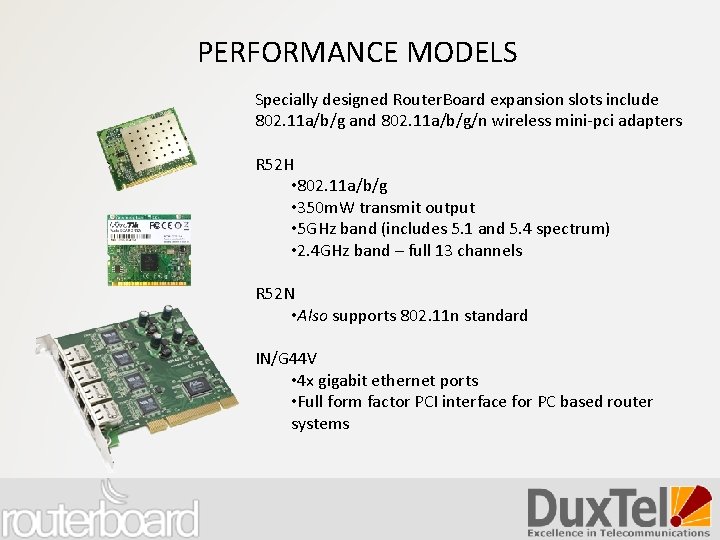 PERFORMANCE MODELS Specially designed Router. Board expansion slots include 802. 11 a/b/g and 802.
