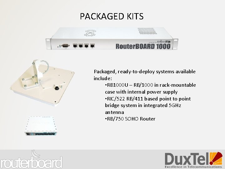 PACKAGED KITS Packaged, ready-to-deploy systems available include: • RB 1000 U – RB/1000 in