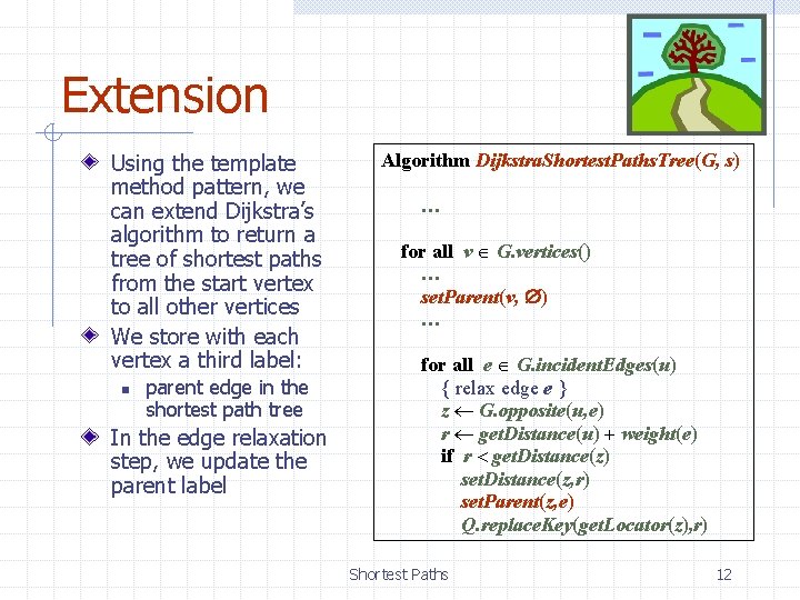Extension Using the template method pattern, we can extend Dijkstra’s algorithm to return a