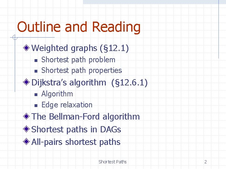 Outline and Reading Weighted graphs (§ 12. 1) n n Shortest path problem Shortest