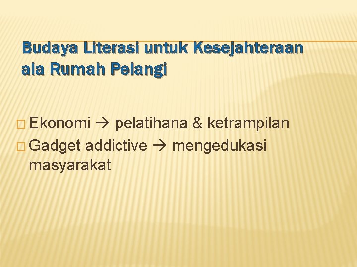 Budaya Literasi untuk Kesejahteraan ala Rumah Pelangi � Ekonomi pelatihana & ketrampilan � Gadget