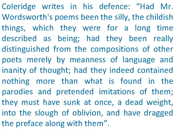 Coleridge writes in his defence: “Had Mr. Wordsworth's poems been the silly, the childish
