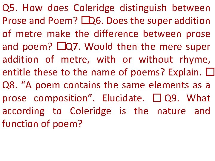 Q 5. How does Coleridge distinguish between Prose and Poem? �Q 6. Does the