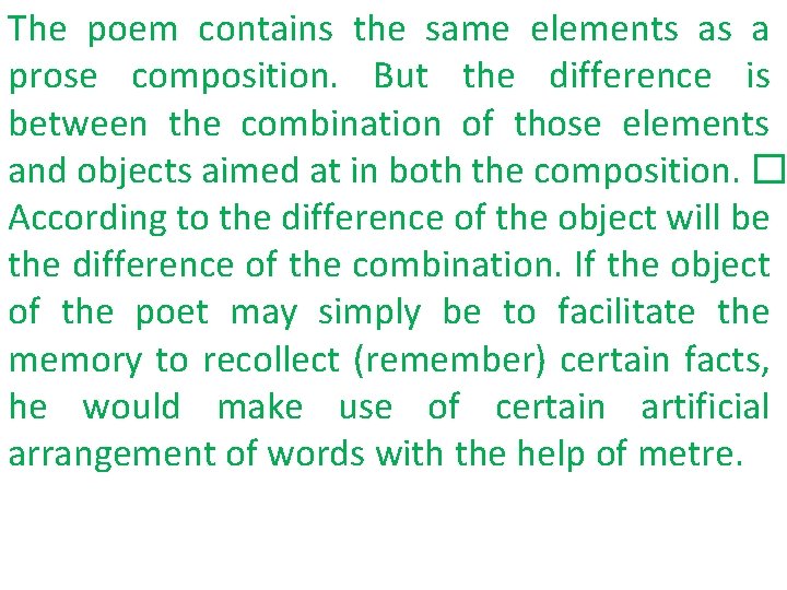 The poem contains the same elements as a prose composition. But the difference is