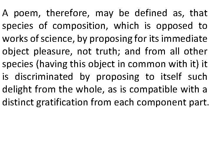 A poem, therefore, may be defined as, that species of composition, which is opposed