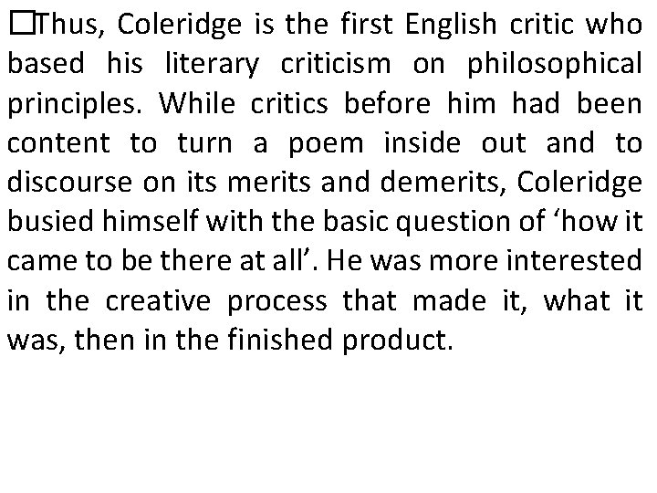 �Thus, Coleridge is the first English critic who based his literary criticism on philosophical