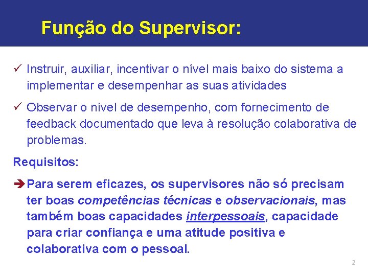 Função do Supervisor: ü Instruir, auxiliar, incentivar o nível mais baixo do sistema a