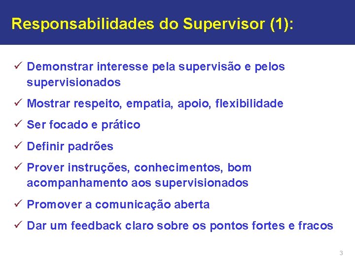 Responsabilidades do Supervisor (1): ü Demonstrar interesse pela supervisão e pelos supervisionados ü Mostrar