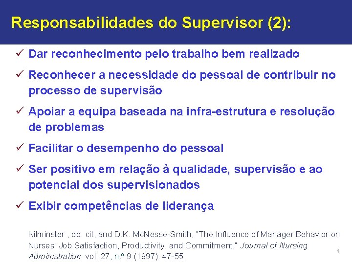 Responsabilidades do Supervisor (2): ü Dar reconhecimento pelo trabalho bem realizado ü Reconhecer a