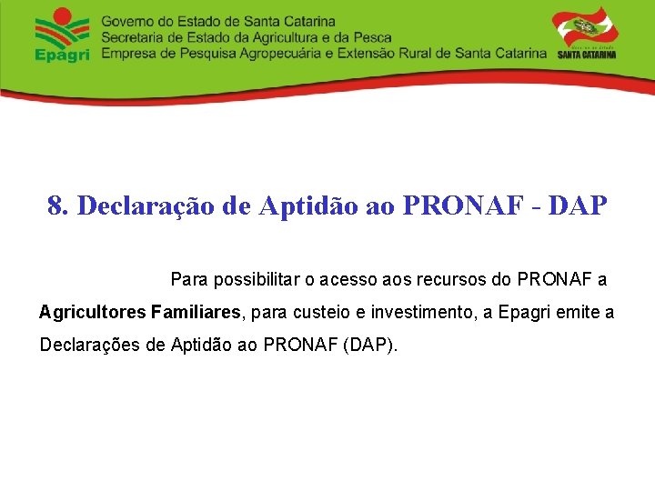 8. Declaração de Aptidão ao PRONAF - DAP Para possibilitar o acesso aos recursos