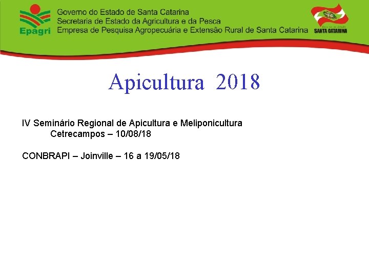 Apicultura 2018 IV Seminário Regional de Apicultura e Meliponicultura Cetrecampos – 10/08/18 CONBRAPI –