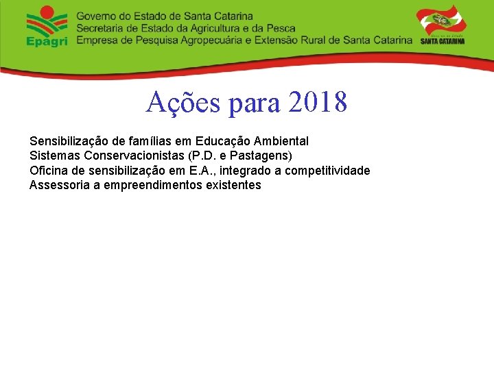 Ações para 2018 Sensibilização de famílias em Educação Ambiental Sistemas Conservacionistas (P. D. e