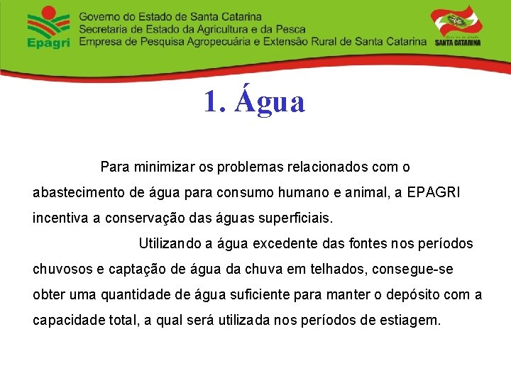 1. Água Para minimizar os problemas relacionados com o abastecimento de água para consumo