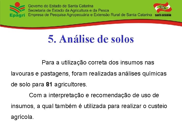 5. Análise de solos Para a utilização correta dos insumos nas lavouras e pastagens,