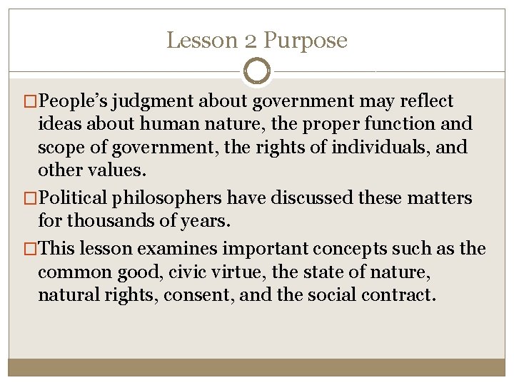 Lesson 2 Purpose �People’s judgment about government may reflect ideas about human nature, the