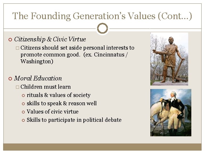 The Founding Generation’s Values (Cont…) Citizenship & Civic Virtue � Citizens should set aside