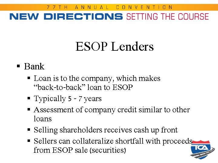 ESOP Lenders § Bank § Loan is to the company, which makes “back-to-back” loan
