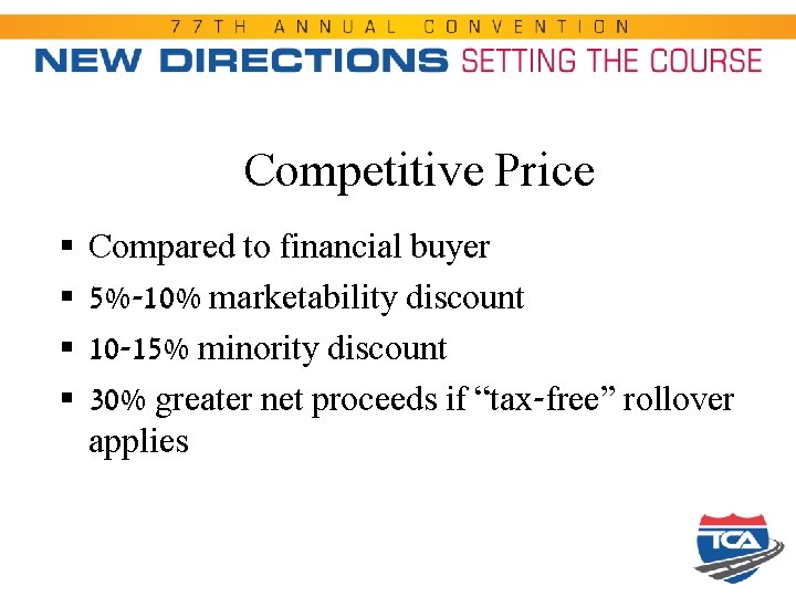 Competitive Price § § Compared to financial buyer 5%-10% marketability discount 10 -15% minority