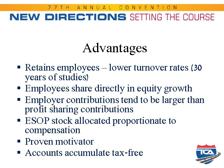 Advantages § Retains employees – lower turnover rates (30 years of studies) § Employees