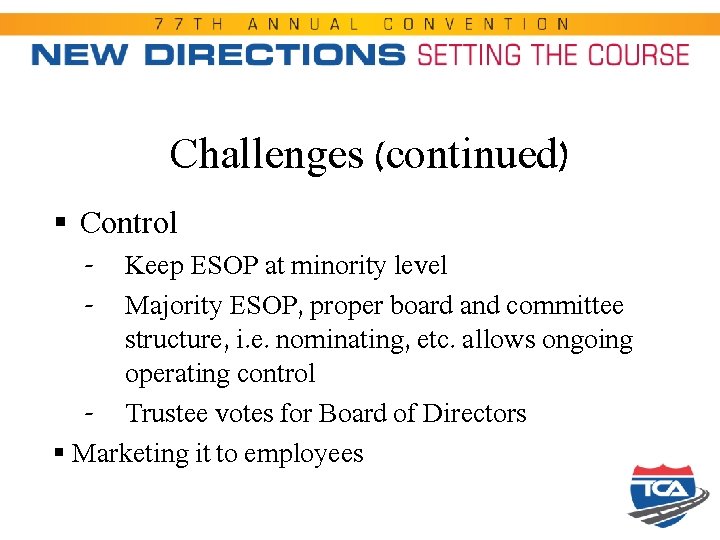 Challenges (continued) § Control - Keep ESOP at minority level Majority ESOP, proper board