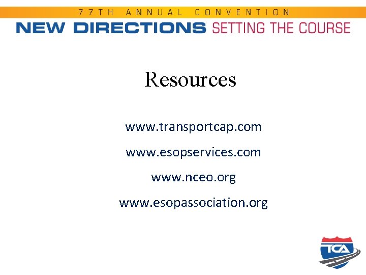 Resources www. transportcap. com www. esopservices. com www. nceo. org www. esopassociation. org 