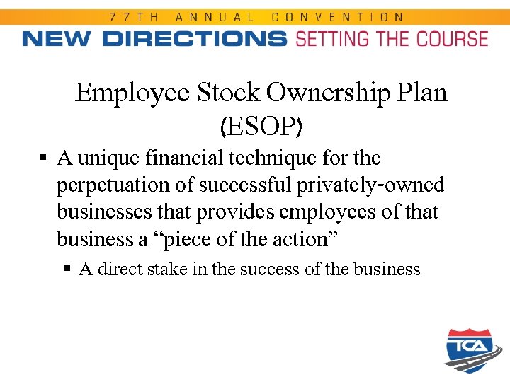 Employee Stock Ownership Plan (ESOP) § A unique financial technique for the perpetuation of